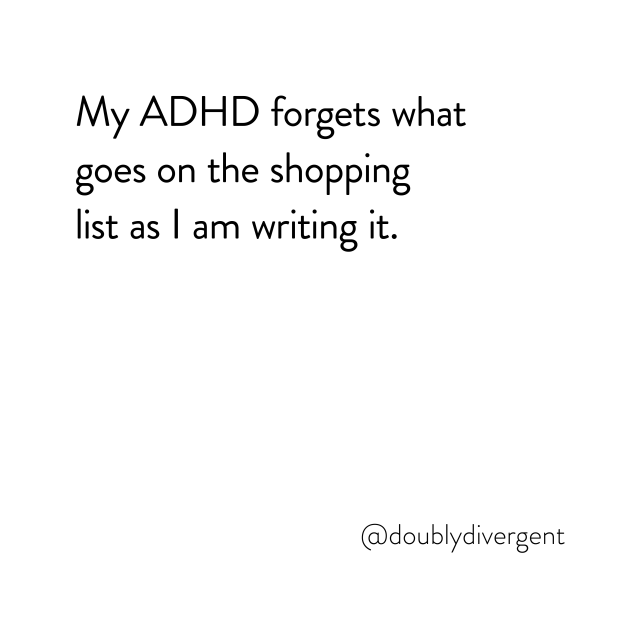 Image text reads: My ADHD forgets what goes on the shopping list as I am writing it. Image credit: Vinnie Kinsella, @doublydivergent