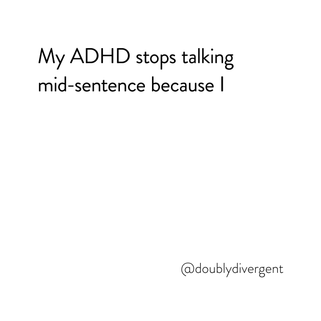 Image text reads: My ADHD stops talking mid-sentence because I. Image credit: Vinnie Kinsella, @doublydivergent