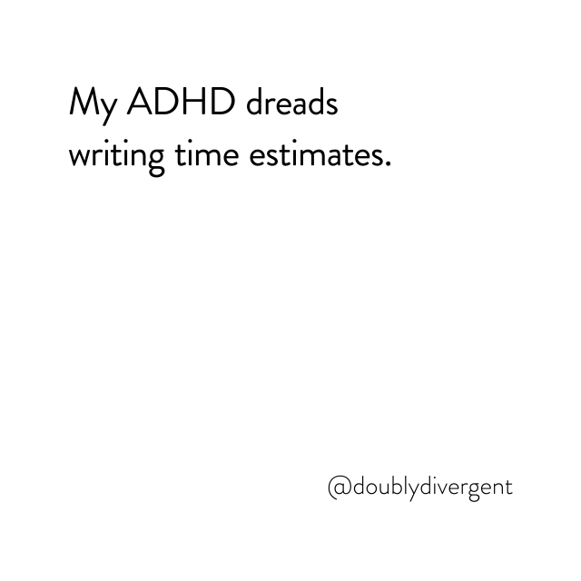 Image text reads: My ADHD dreads writing time estimates. Image credit: Vinnie Kinsella, @doublydivergent
