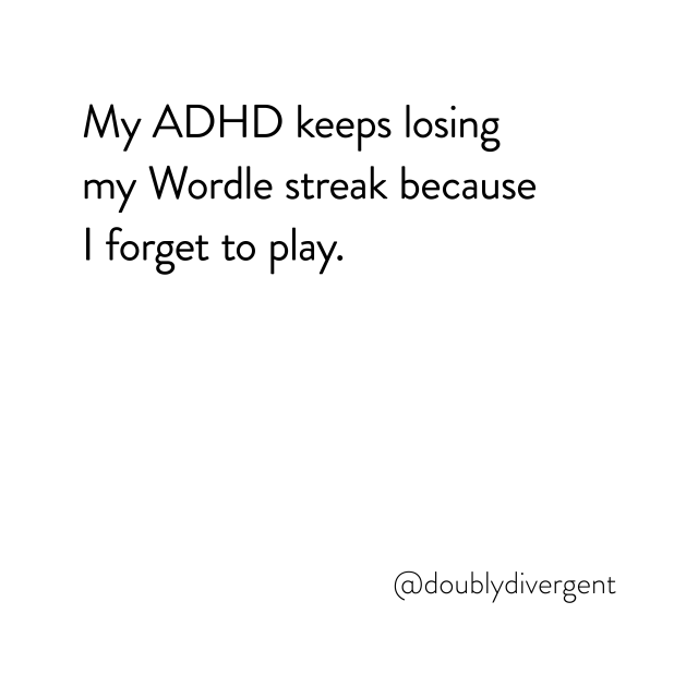 Image text reads: My ADHD keeps losing my Wordle streak because I forget to play. Image credit: Vinnie Kinsella, @doublydivergent