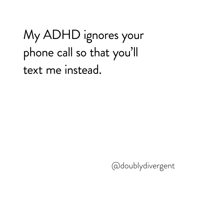 Image text reads: My ADHD ignores your phone call so that you’ll text me instead. Image credit: Vinnie Kinsella, @doublydivergent