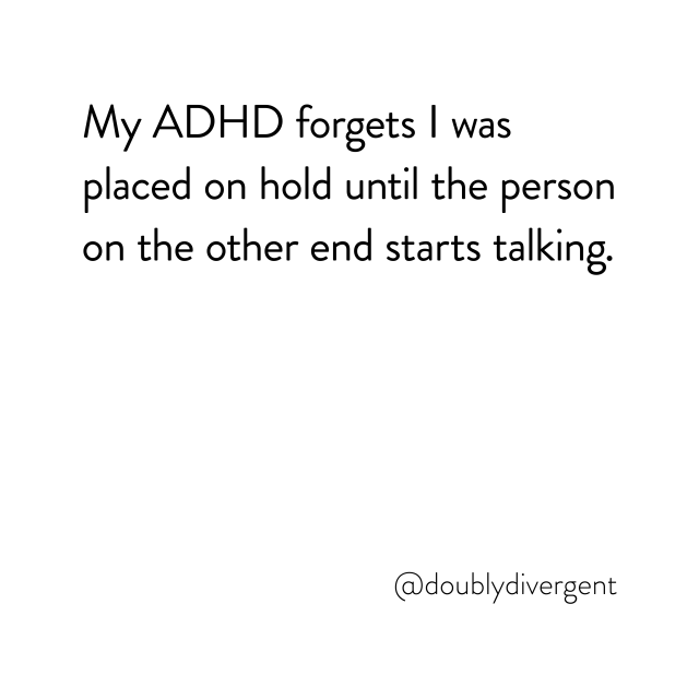 Image text reads: My ADHD forgets I was placed on hold until the person on the other end starts talking. Image credit: Vinnie Kinsella, @doublydivergent