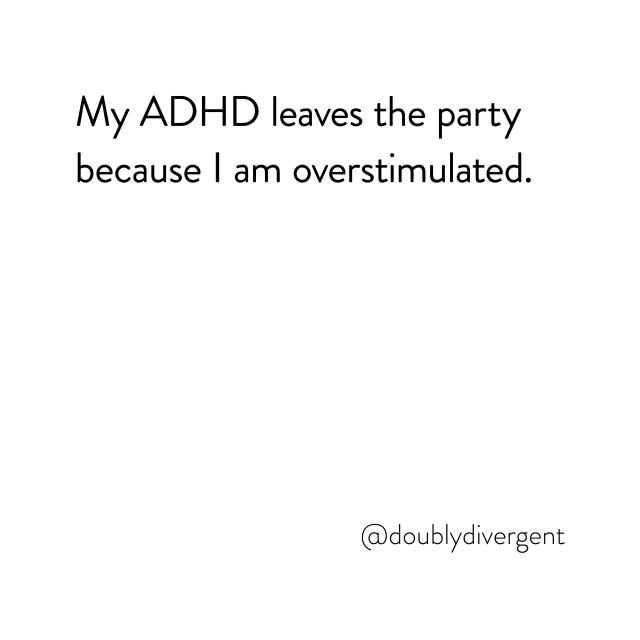 Image text reads: My ADHD leaves the party because I am overstimulated. Image credit: Vinnie Kinsella, @doublydivergent