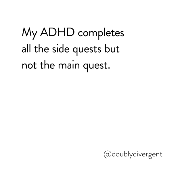 Image text reads: My ADHD completes all the side quests but not the main quest. Image credit: Vinnie Kinsella, @doublydivergent