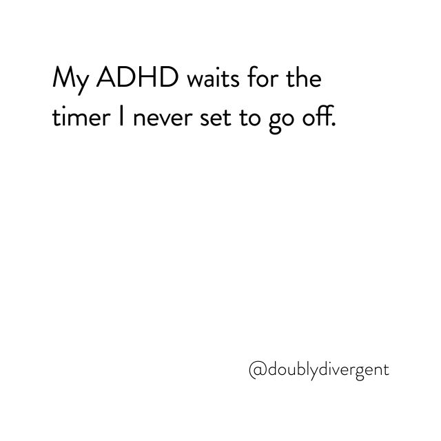 Image text reads: My ADHD waits for the timer I never set to go off. Image credit: Vinnie Kinsella, @doublydivergent