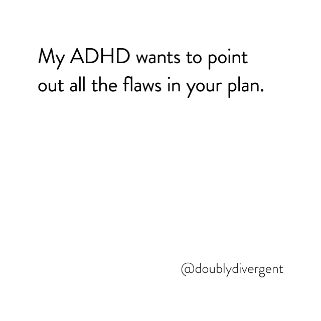 Image text reads: My ADHD wants to point out all the flaws in your plan. Image credit: Vinnie Kinsella, @doublydivergent