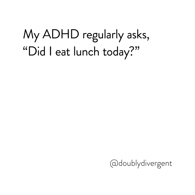 Image text reads: My ADHD regularly asks, “Did I eat lunch today?” Image credit: Vinnie Kinsella, @doublydivergent