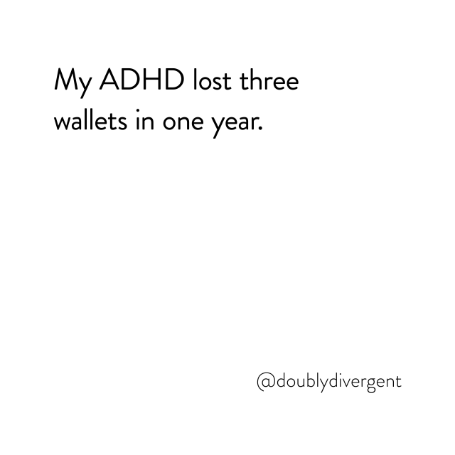 Image text reads: My ADHD lost three wallets in one year. Image credit: Vinnie Kinsella, @doublydivergent