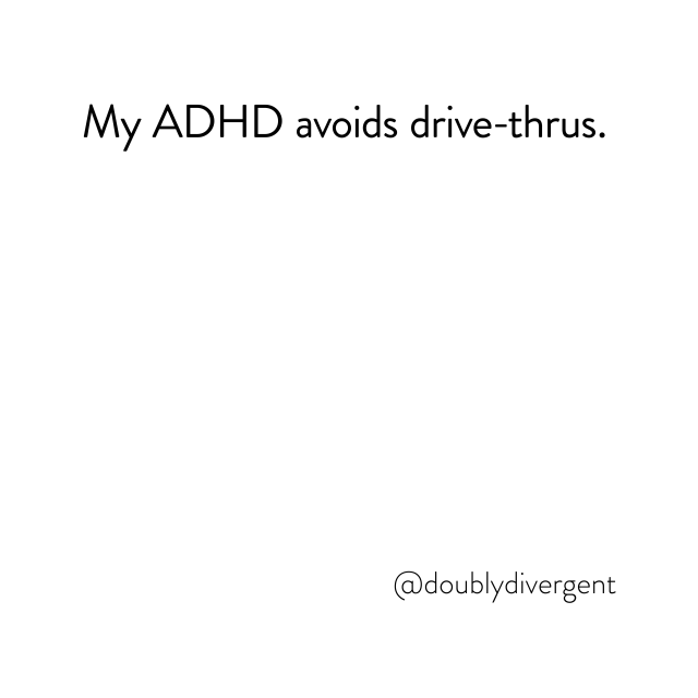 Image text reads: My ADHD avoids drive-thrus. Image credit: Vinnie Kinsella, @doublydivergent