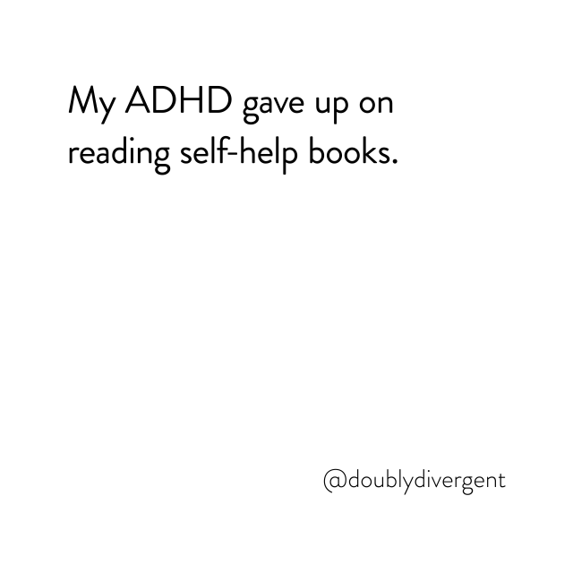 Image text reads: My ADHD gave up on reading self-help books. Image credit: Vinnie Kinsella, @doublydivergent