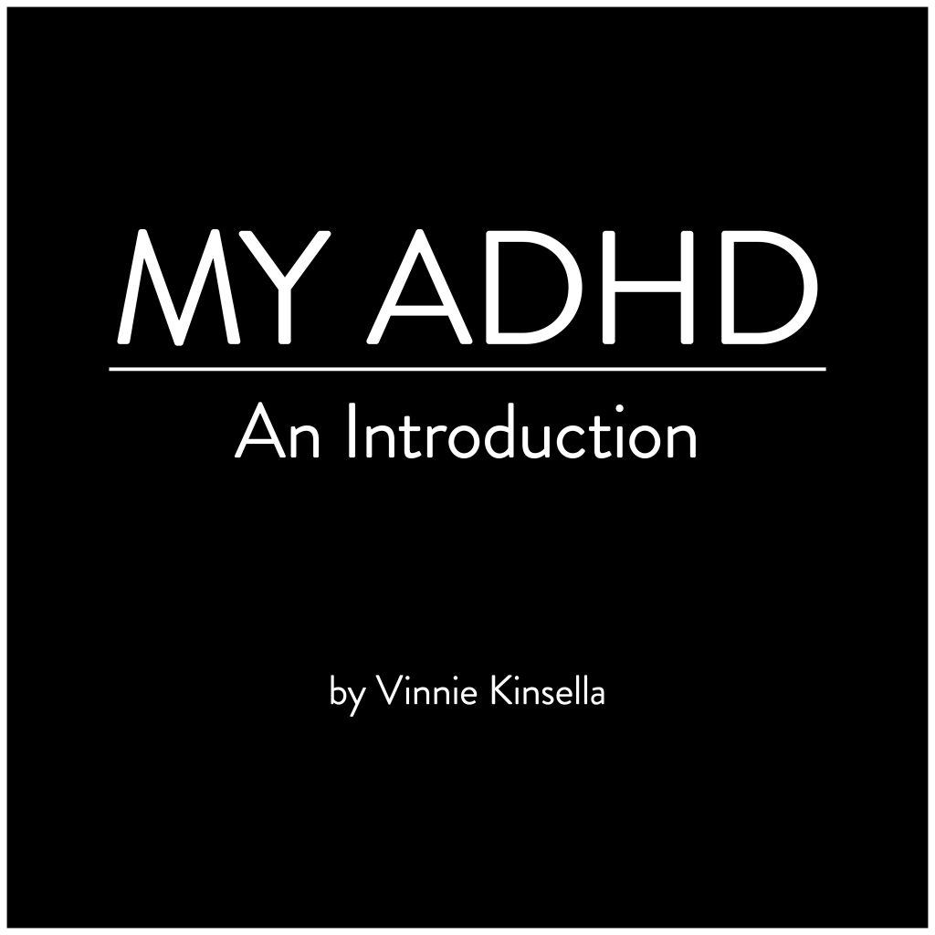 Image text reads: My ADHD, an introduction, by Vinnie Kinsella